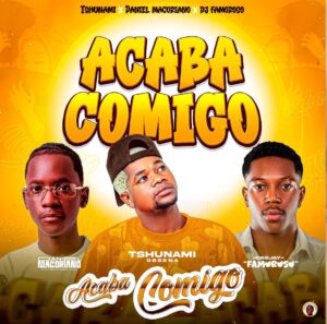 Read more about the article Tshunami ft Daniel Macoriano & Dj Famoroso – Acaba Comigo